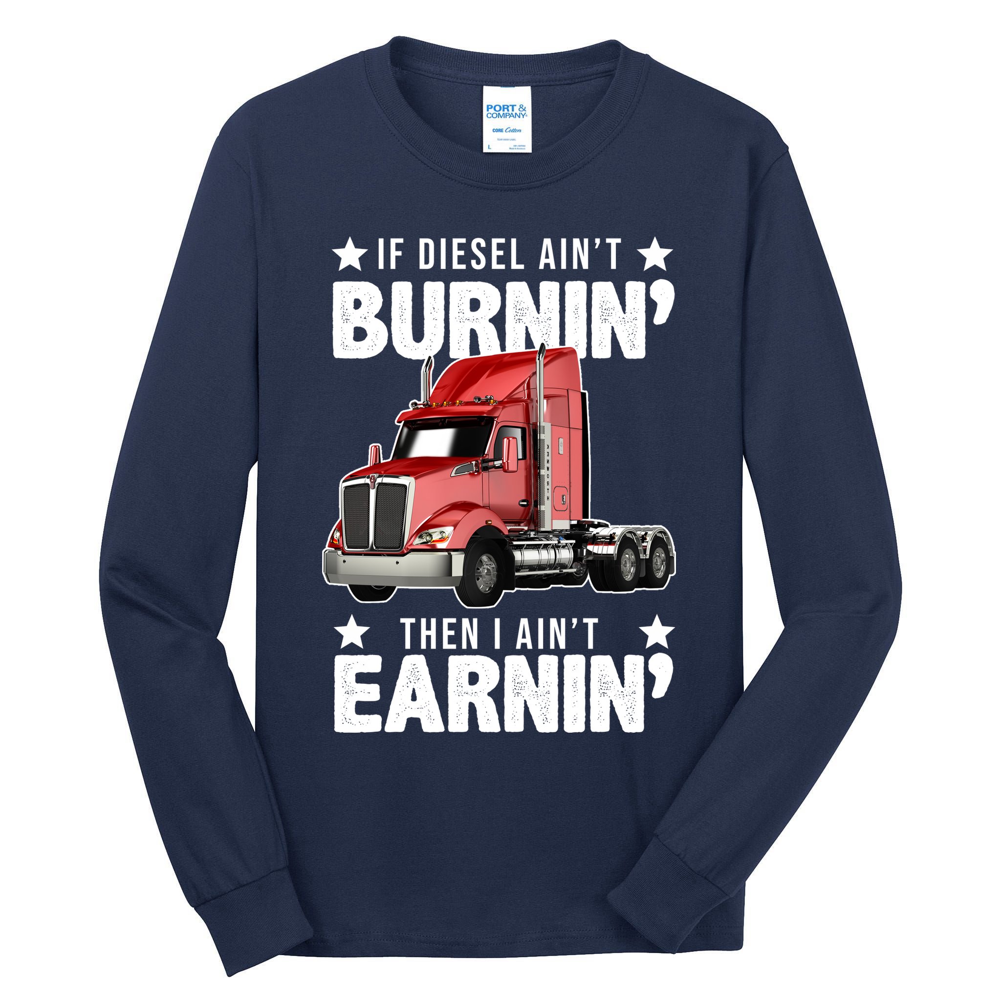 I Ain't Earnin Truck Driver Tall Long Sleeve T-Shirt
