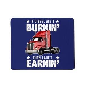 I Ain't Earnin Truck Driver Mousepad