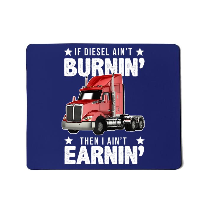 I Ain't Earnin Truck Driver Mousepad