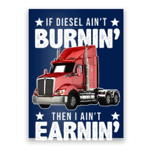 I Ain't Earnin Truck Driver Poster