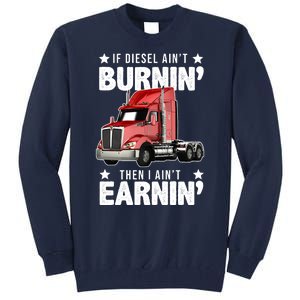 I Ain't Earnin Truck Driver Tall Sweatshirt