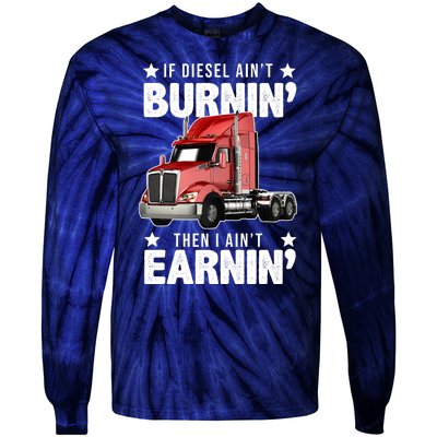 I Ain't Earnin Truck Driver Tie-Dye Long Sleeve Shirt