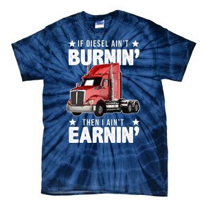 I Ain't Earnin Truck Driver Tie-Dye T-Shirt