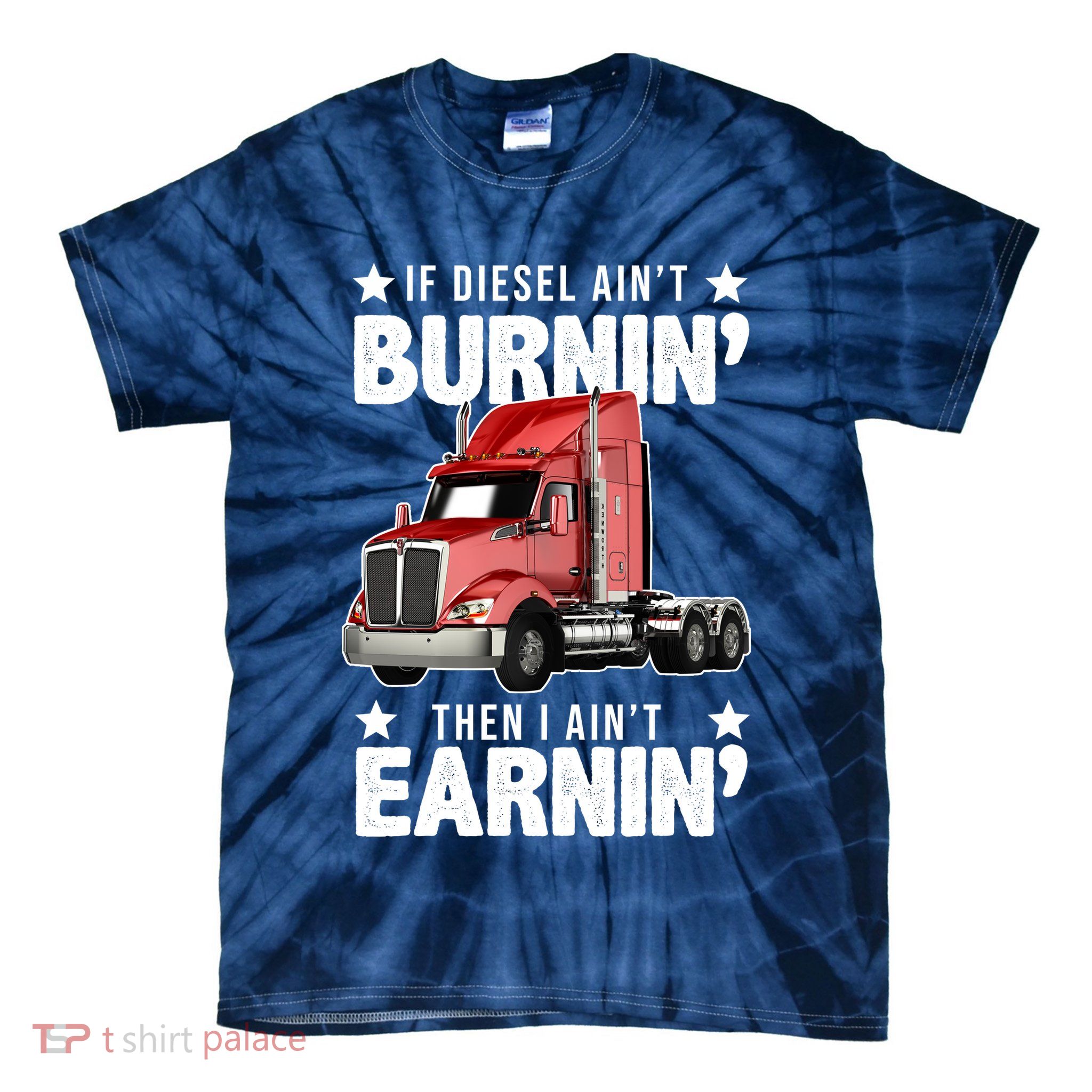I Ain't Earnin Truck Driver Tie-Dye T-Shirt