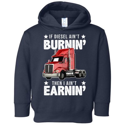 I Ain't Earnin Truck Driver Toddler Hoodie
