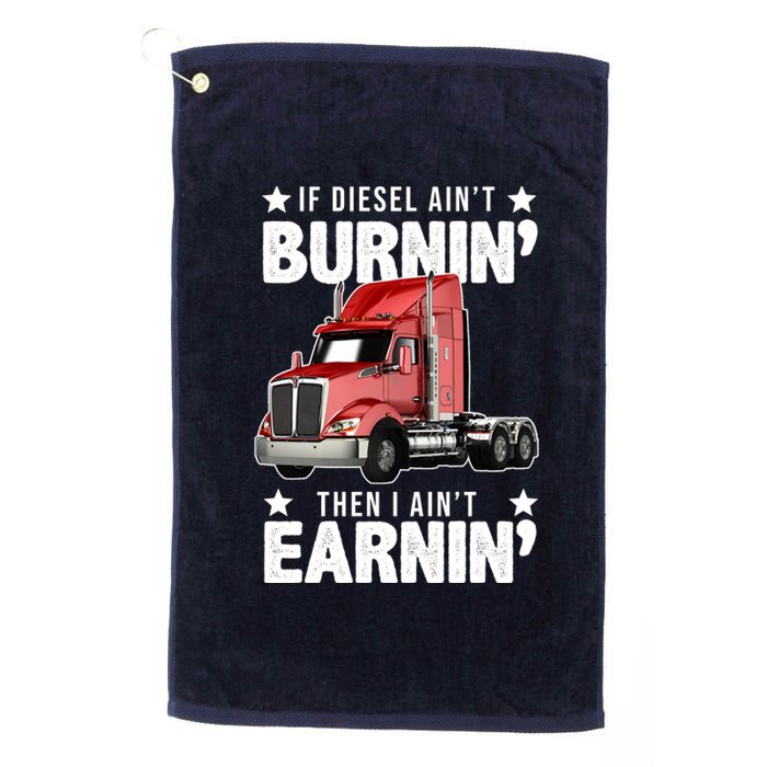 I Ain't Earnin Truck Driver Platinum Collection Golf Towel