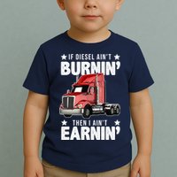 I Ain't Earnin Truck Driver Toddler T-Shirt