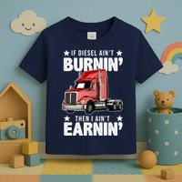 I Ain't Earnin Truck Driver Toddler T-Shirt