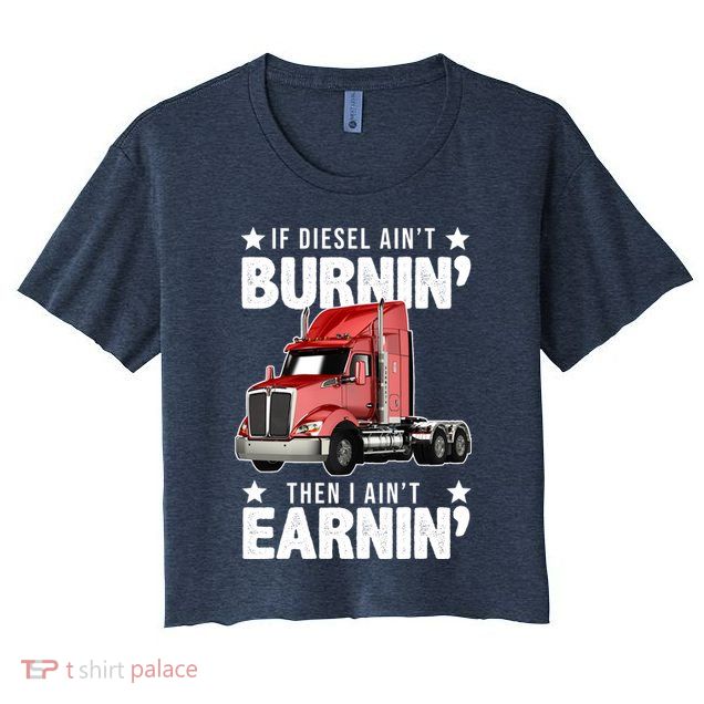 I Ain't Earnin Truck Driver Crop Top