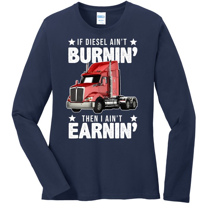 I Ain't Earnin Truck Driver Ladies Long Sleeve Shirt