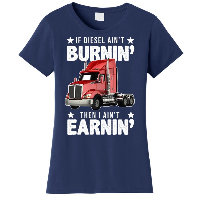 I Ain't Earnin Truck Driver Women's T-Shirt