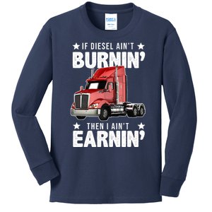 I Ain't Earnin Truck Driver Kids Long Sleeve Shirt