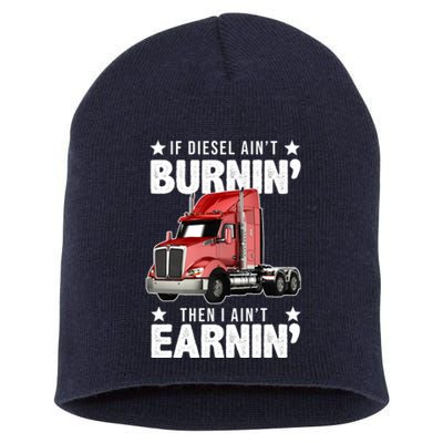 I Ain't Earnin Truck Driver Short Acrylic Beanie