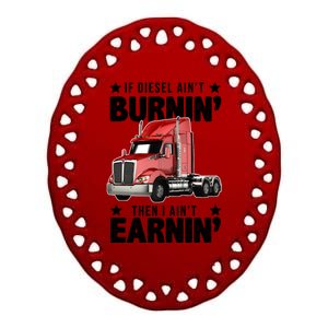 I Ain't Earnin Truck Driver Ceramic Oval Ornament