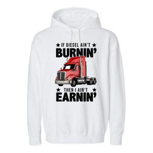 I Ain't Earnin Truck Driver Garment-Dyed Fleece Hoodie