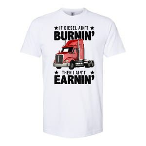 I Ain't Earnin Truck Driver Softstyle CVC T-Shirt