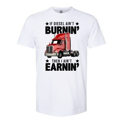 I Ain't Earnin Truck Driver Softstyle® CVC T-Shirt