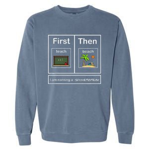 I Am Earning A Summerbreak Teach Then Beach Funny Teacher Garment-Dyed Sweatshirt