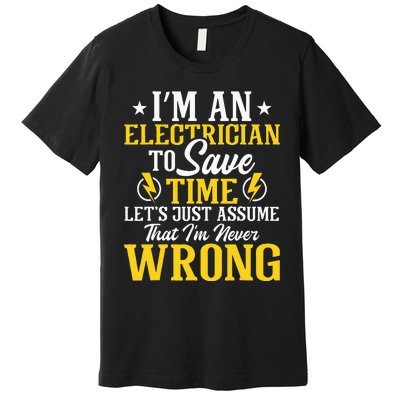 I'm An Electrician To Save Time Electrical Wiring Mechanic Premium T-Shirt