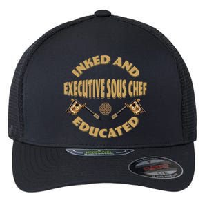 Inked And Educated Executive Sous Chef Gift Flexfit Unipanel Trucker Cap