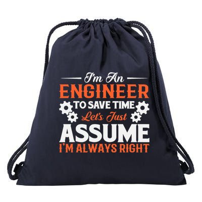I’m An Engineer To Save Time Let’s Just Assume I Am Right Drawstring Bag