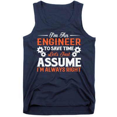 I’m An Engineer To Save Time Let’s Just Assume I Am Right Tank Top