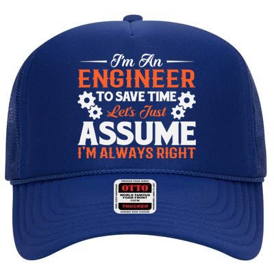 I’m An Engineer To Save Time Let’s Just Assume I Am Right High Crown Mesh Back Trucker Hat