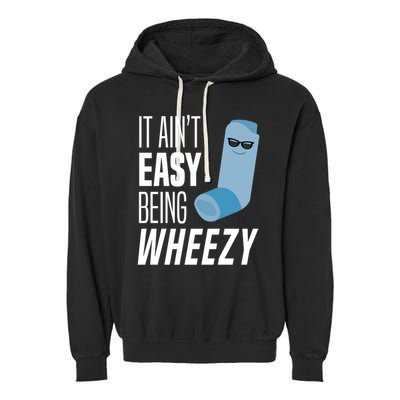 It AinT Easy Being Wheezy Funny Asthma Inhaler Joke Garment-Dyed Fleece Hoodie
