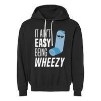 It AinT Easy Being Wheezy Funny Asthma Inhaler Joke Garment-Dyed Fleece Hoodie