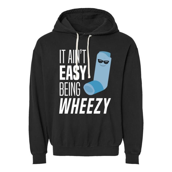 It AinT Easy Being Wheezy Funny Asthma Inhaler Joke Garment-Dyed Fleece Hoodie