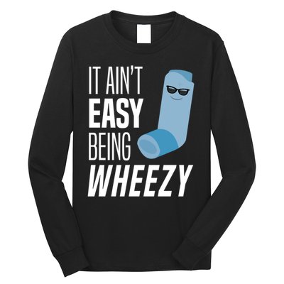 It AinT Easy Being Wheezy Funny Asthma Inhaler Joke Long Sleeve Shirt