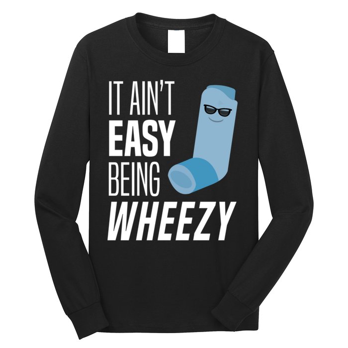 It AinT Easy Being Wheezy Funny Asthma Inhaler Joke Long Sleeve Shirt