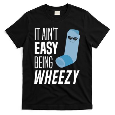 It AinT Easy Being Wheezy Funny Asthma Inhaler Joke T-Shirt