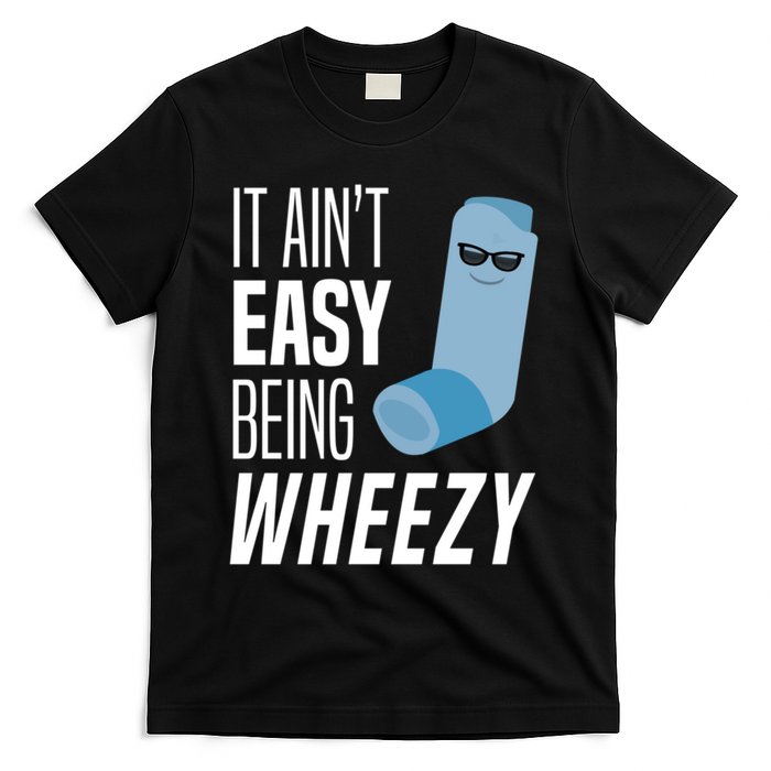 It AinT Easy Being Wheezy Funny Asthma Inhaler Joke T-Shirt