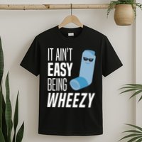 It AinT Easy Being Wheezy Funny Asthma Inhaler Joke T-Shirt