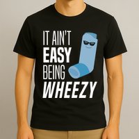 It AinT Easy Being Wheezy Funny Asthma Inhaler Joke T-Shirt