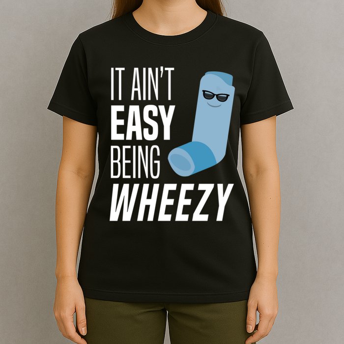 It AinT Easy Being Wheezy Funny Asthma Inhaler Joke T-Shirt