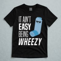 It AinT Easy Being Wheezy Funny Asthma Inhaler Joke T-Shirt