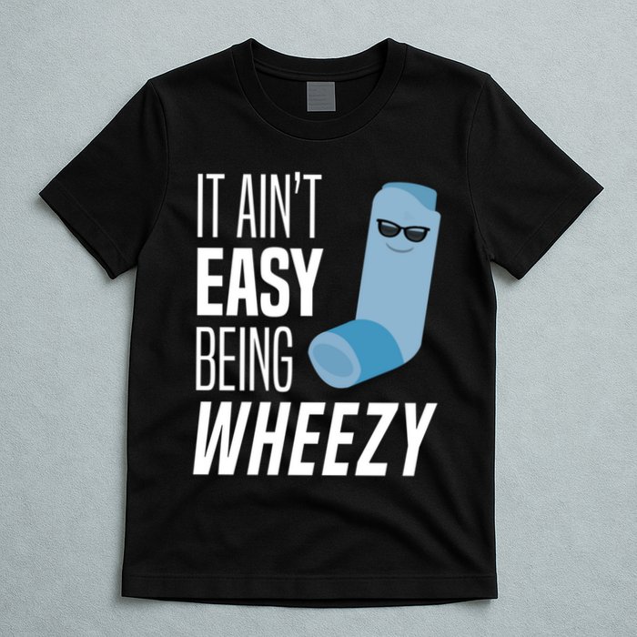 It AinT Easy Being Wheezy Funny Asthma Inhaler Joke T-Shirt