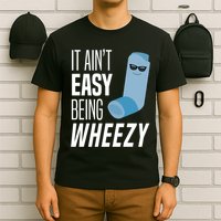 It AinT Easy Being Wheezy Funny Asthma Inhaler Joke T-Shirt