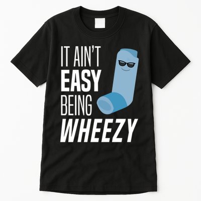 It AinT Easy Being Wheezy Funny Asthma Inhaler Joke Tall T-Shirt