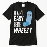 It AinT Easy Being Wheezy Funny Asthma Inhaler Joke Tall T-Shirt