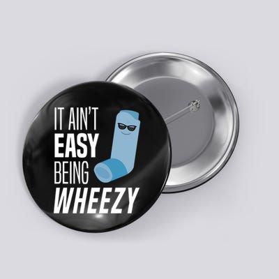 It AinT Easy Being Wheezy Funny Asthma Inhaler Joke Button