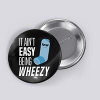 It AinT Easy Being Wheezy Funny Asthma Inhaler Joke Button