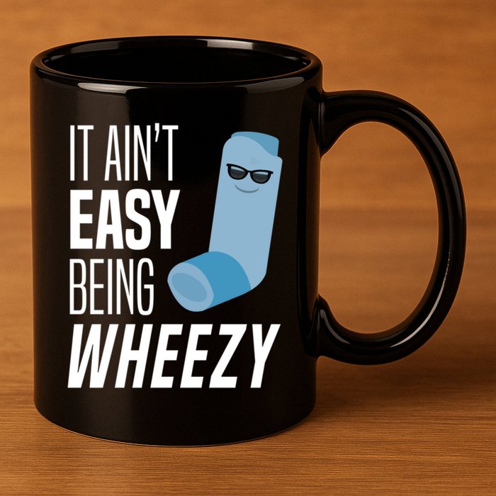 It AinT Easy Being Wheezy Funny Asthma Inhaler Joke 11oz C Handle Ceramic Mug
