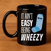 It AinT Easy Being Wheezy Funny Asthma Inhaler Joke 11oz C Handle Ceramic Mug