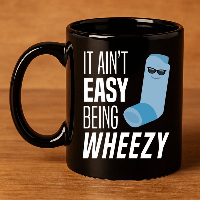 It AinT Easy Being Wheezy Funny Asthma Inhaler Joke 11oz C Handle Ceramic Mug