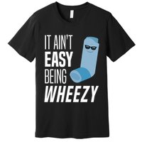 It AinT Easy Being Wheezy Funny Asthma Inhaler Joke Premium T-Shirt