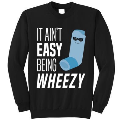 It AinT Easy Being Wheezy Funny Asthma Inhaler Joke Tall Sweatshirt
