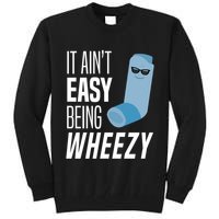 It AinT Easy Being Wheezy Funny Asthma Inhaler Joke Tall Sweatshirt